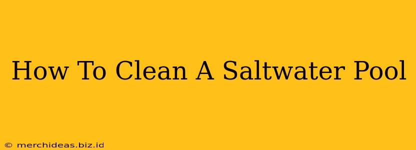 How To Clean A Saltwater Pool