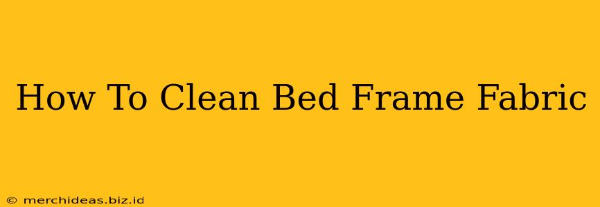 How To Clean Bed Frame Fabric