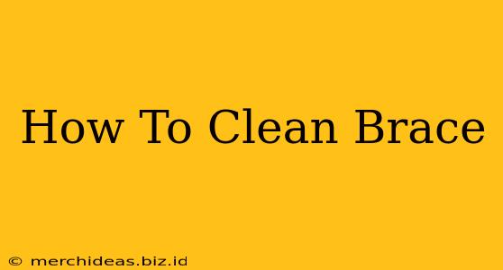 How To Clean Brace
