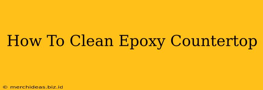 How To Clean Epoxy Countertop