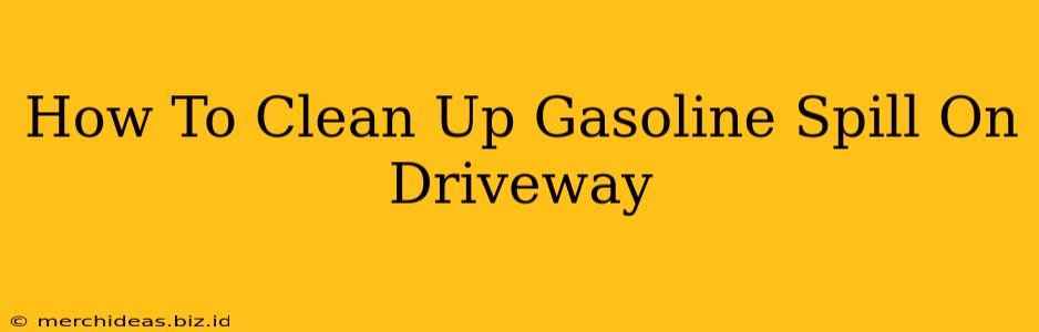 How To Clean Up Gasoline Spill On Driveway