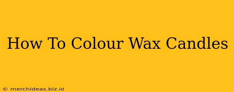 How To Colour Wax Candles