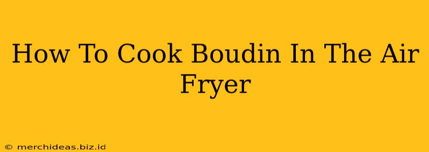 How To Cook Boudin In The Air Fryer