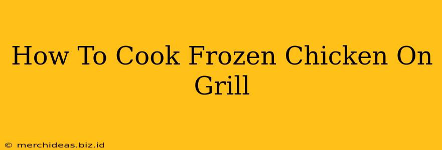 How To Cook Frozen Chicken On Grill