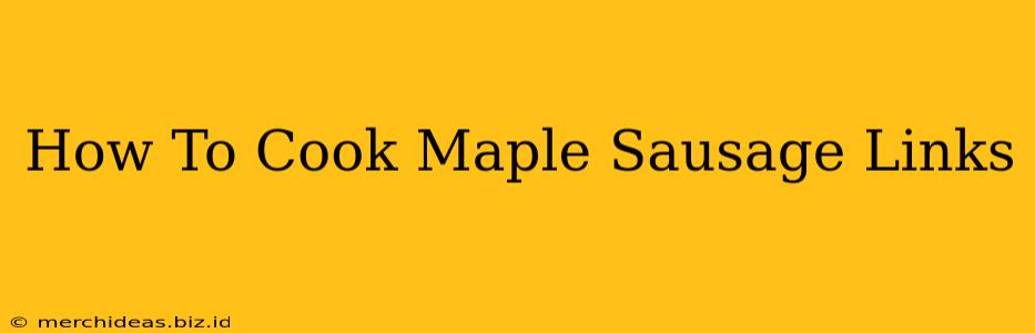How To Cook Maple Sausage Links
