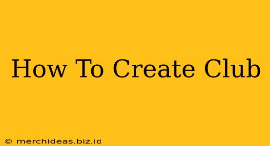 How To Create Club