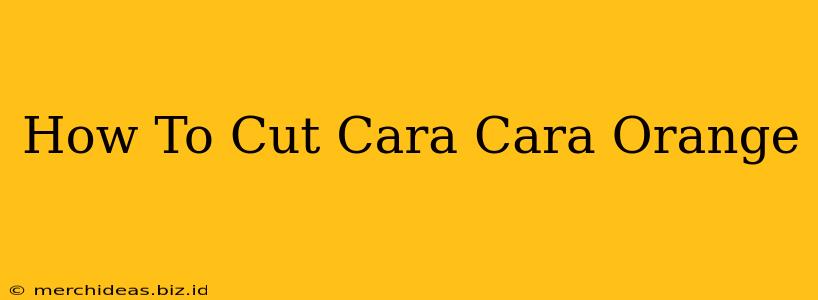 How To Cut Cara Cara Orange