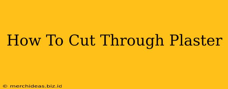 How To Cut Through Plaster