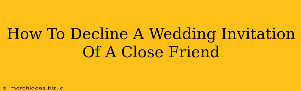 How To Decline A Wedding Invitation Of A Close Friend