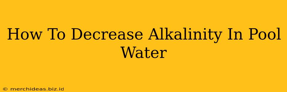 How To Decrease Alkalinity In Pool Water