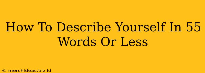 How To Describe Yourself In 55 Words Or Less