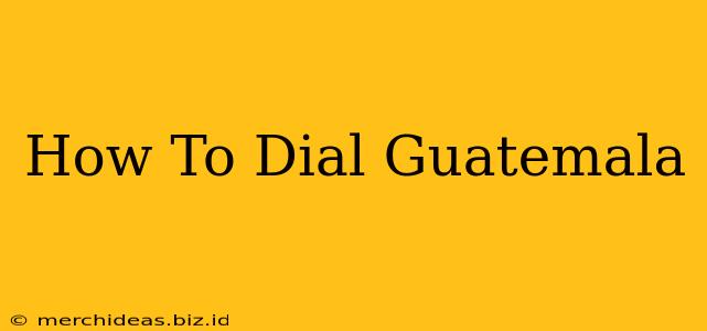 How To Dial Guatemala