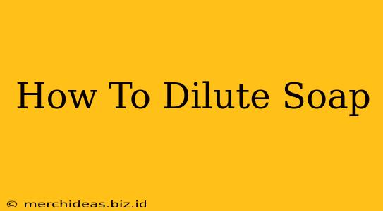 How To Dilute Soap