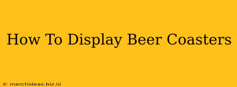 How To Display Beer Coasters