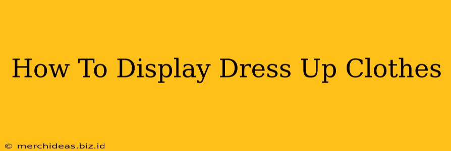 How To Display Dress Up Clothes
