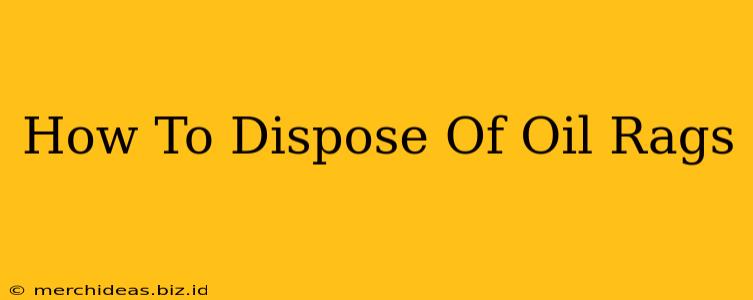 How To Dispose Of Oil Rags