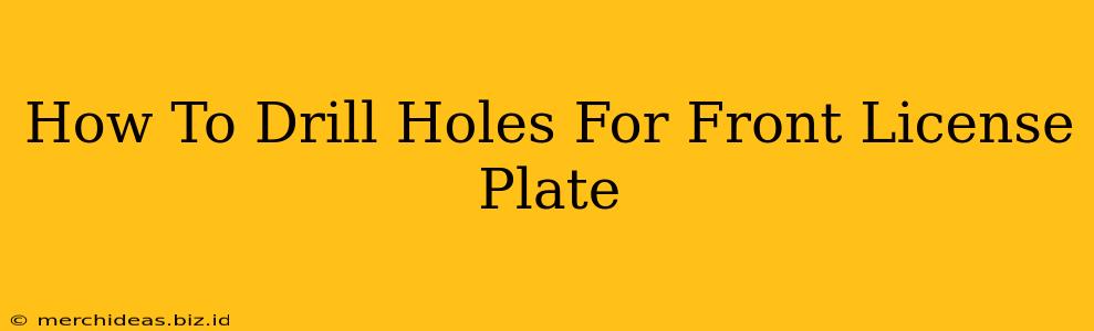 How To Drill Holes For Front License Plate