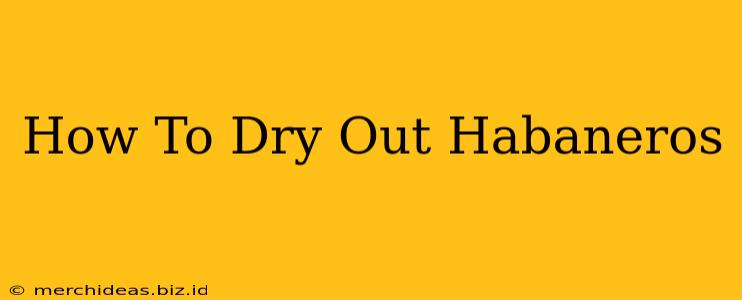 How To Dry Out Habaneros