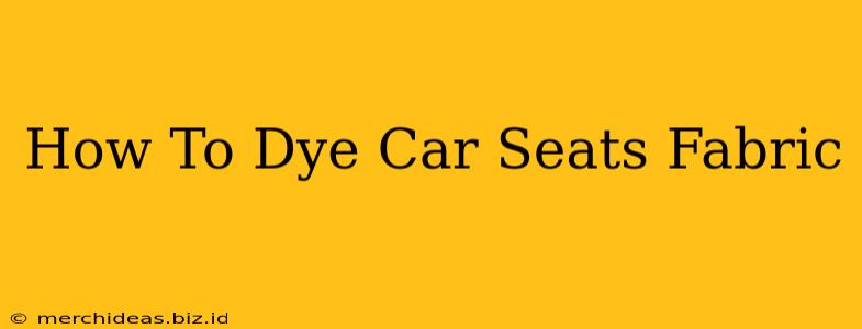 How To Dye Car Seats Fabric