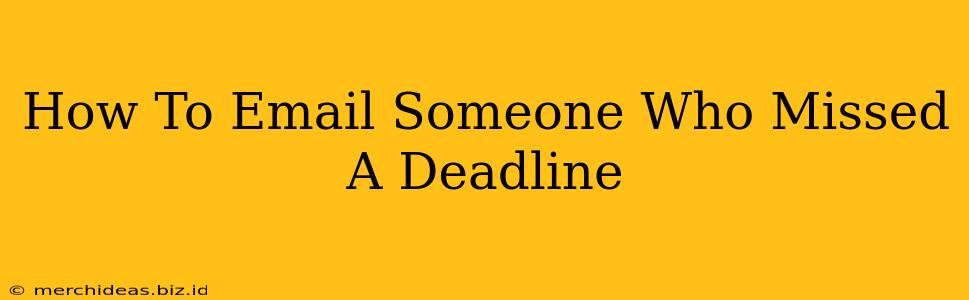 How To Email Someone Who Missed A Deadline