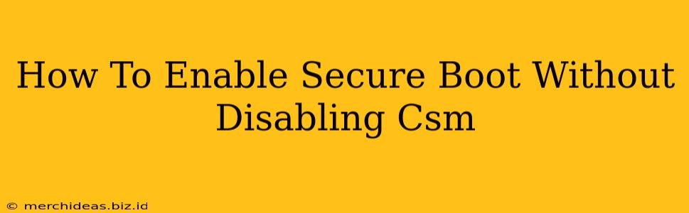 How To Enable Secure Boot Without Disabling Csm