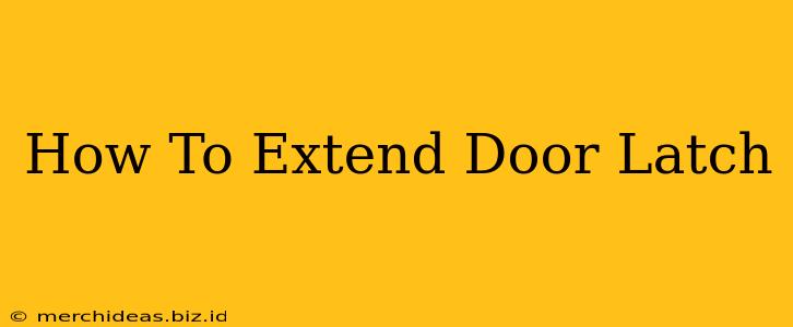 How To Extend Door Latch