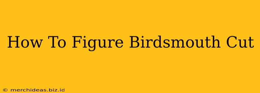 How To Figure Birdsmouth Cut