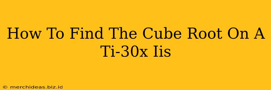 How To Find The Cube Root On A Ti-30x Iis