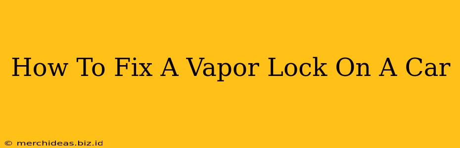 How To Fix A Vapor Lock On A Car