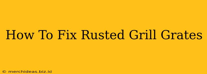 How To Fix Rusted Grill Grates