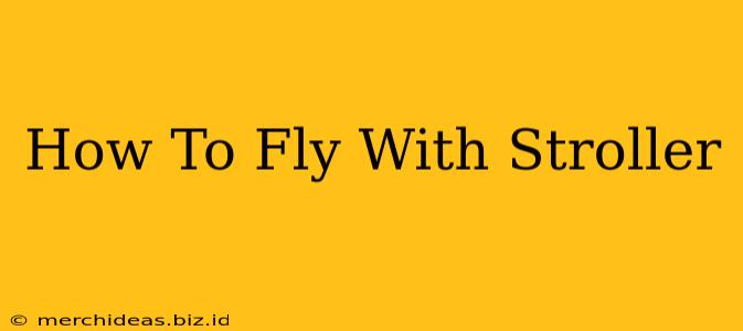 How To Fly With Stroller