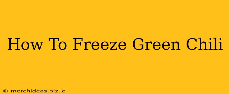How To Freeze Green Chili