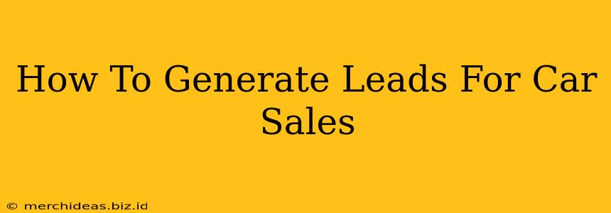 How To Generate Leads For Car Sales
