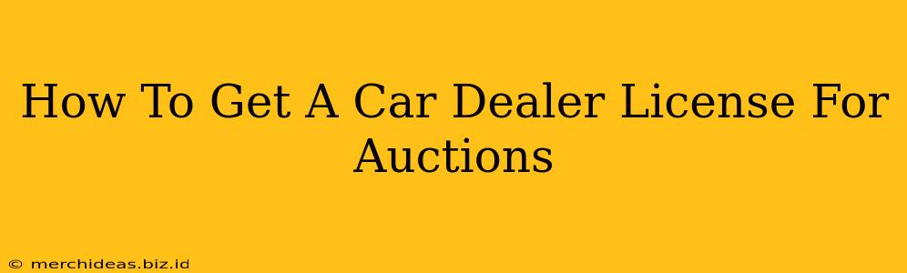 How To Get A Car Dealer License For Auctions