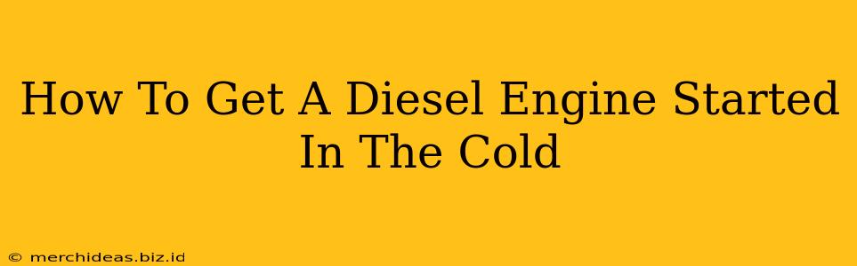 How To Get A Diesel Engine Started In The Cold