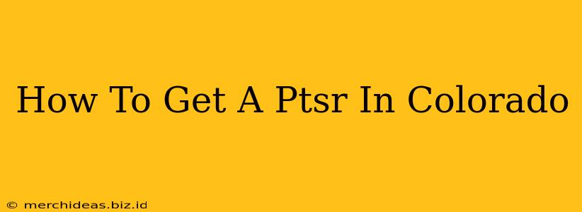How To Get A Ptsr In Colorado
