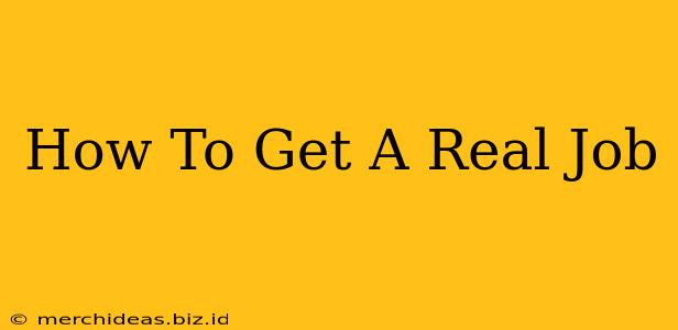 How To Get A Real Job