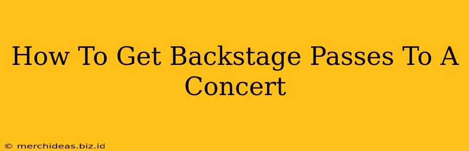 How To Get Backstage Passes To A Concert