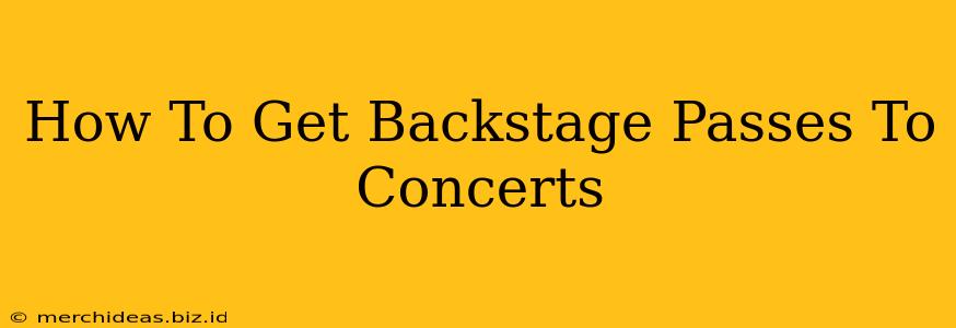 How To Get Backstage Passes To Concerts