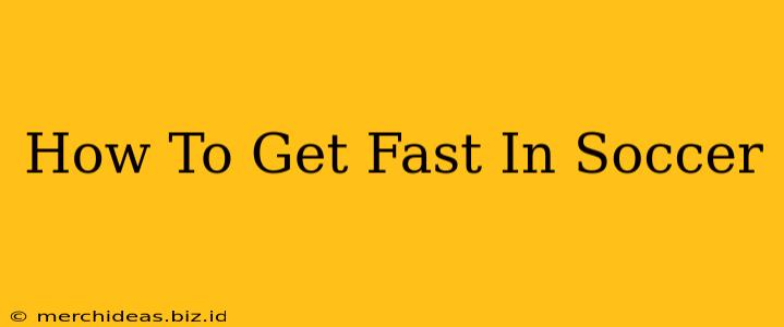 How To Get Fast In Soccer