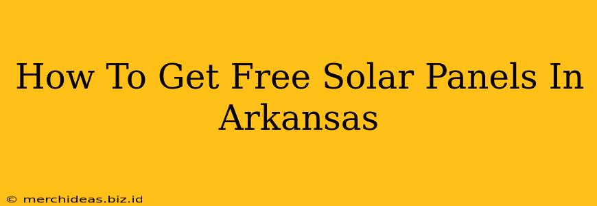 How To Get Free Solar Panels In Arkansas