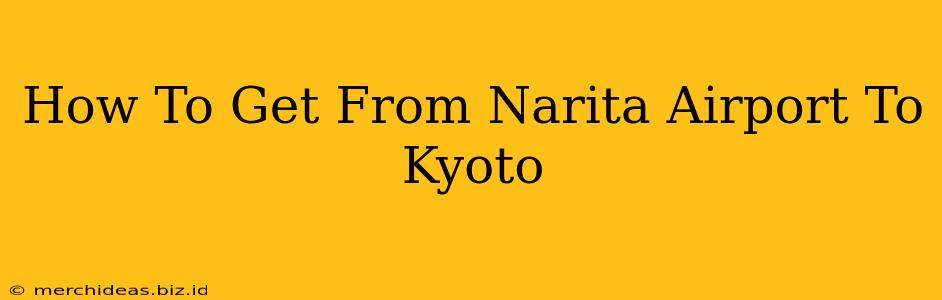 How To Get From Narita Airport To Kyoto