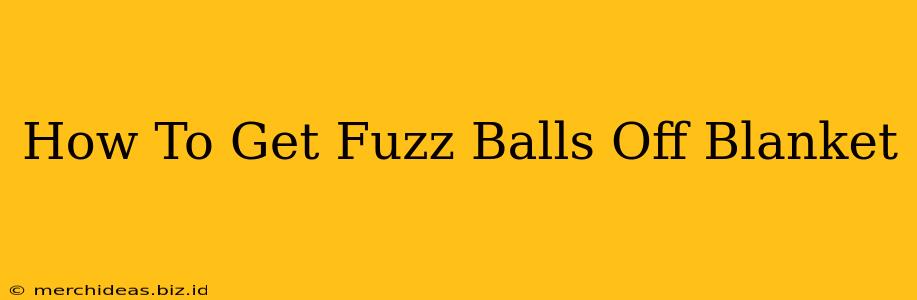 How To Get Fuzz Balls Off Blanket