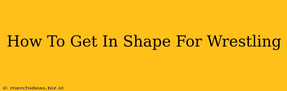 How To Get In Shape For Wrestling