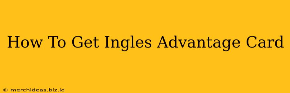 How To Get Ingles Advantage Card