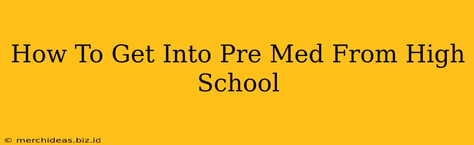 How To Get Into Pre Med From High School