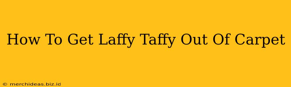 How To Get Laffy Taffy Out Of Carpet