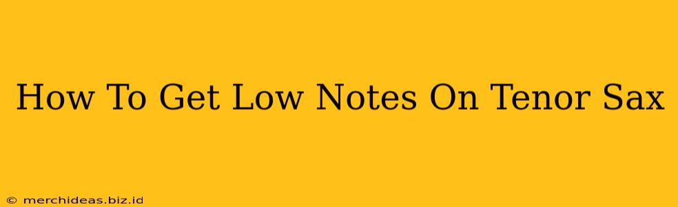 How To Get Low Notes On Tenor Sax