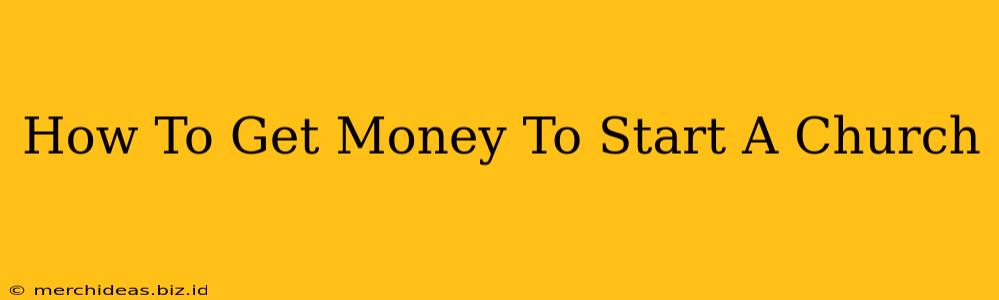 How To Get Money To Start A Church