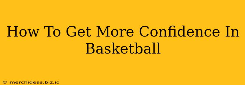 How To Get More Confidence In Basketball